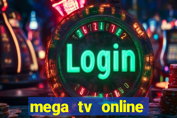 mega tv online gratis futebol ao vivo